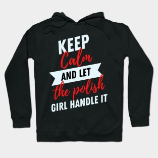 Keep Calm and Let the Polish Girl Handle It funny gift idea for Polish Friend Hoodie